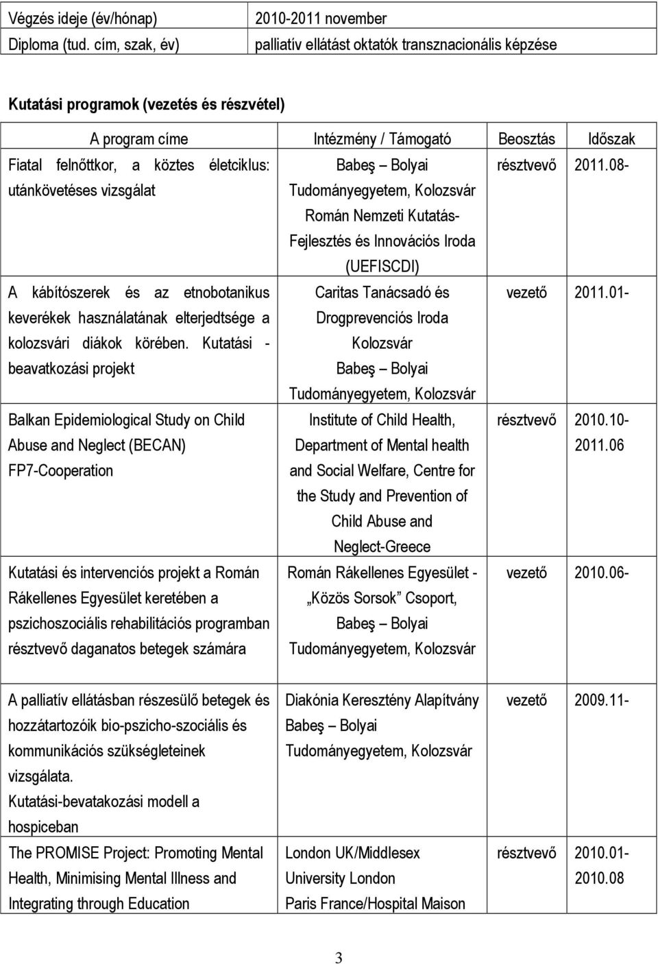 a köztes életciklus: Babeş Bolyai résztvevı 2011.