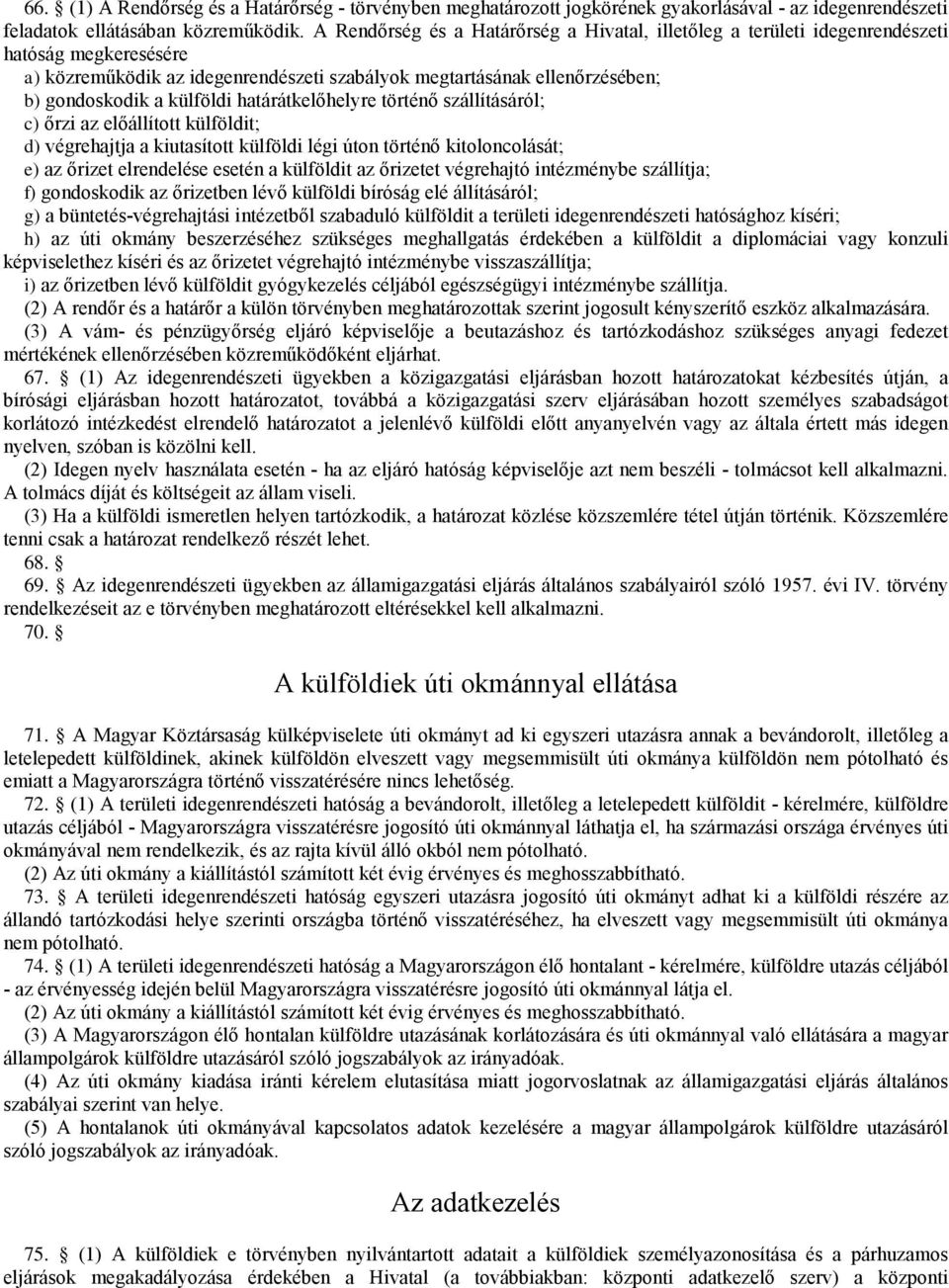 határátkelőhelyre történő szálításáról; c)őrzi az előálítot külföldit; d)végrehajtja a kiutasítot külföldi légi úton történő kitoloncolását; e)az őrizet elrendelése esetén a külföldit az őrizetet