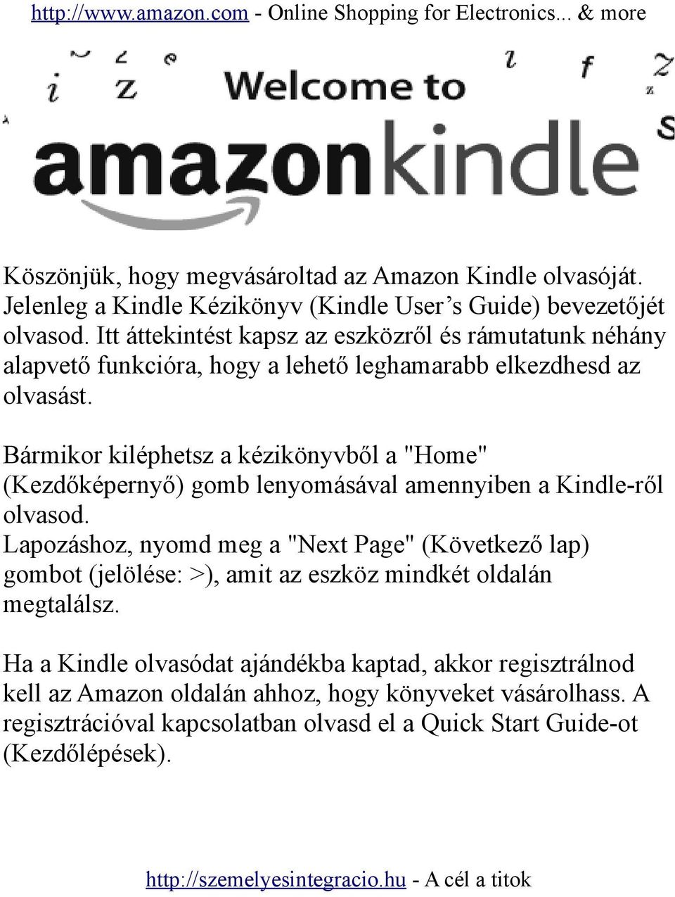 Bármikor kiléphetsz a kézikönyvből a "Home" (Kezdőképernyő) gomb lenyomásával amennyiben a Kindle-ről olvasod.