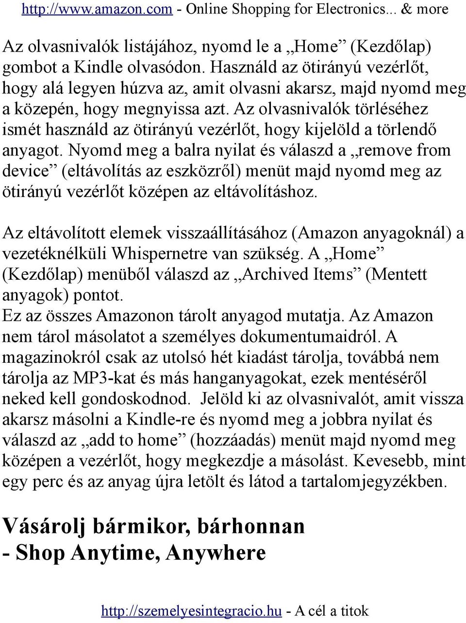 Az olvasnivalók törléséhez ismét használd az ötirányú vezérlőt, hogy kijelöld a törlendő anyagot.