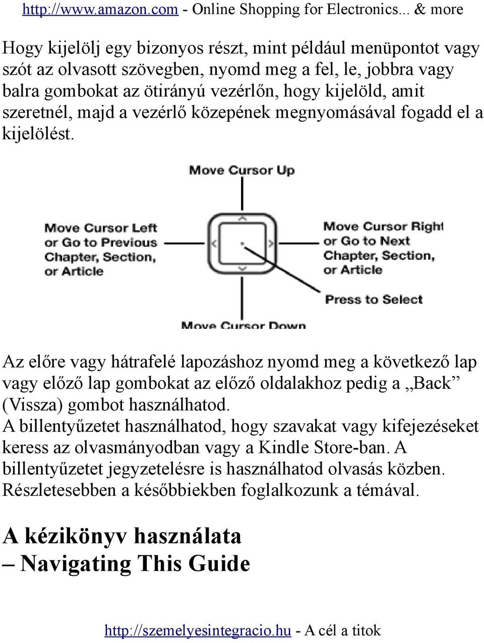 Az előre vagy hátrafelé lapozáshoz nyomd meg a következő lap vagy előző lap gombokat az előző oldalakhoz pedig a Back (Vissza) gombot használhatod.