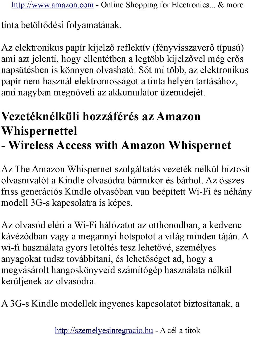 Vezetéknélküli hozzáférés az Amazon Whispernettel - Wireless Access with Amazon Whispernet Az The Amazon Whispernet szolgáltatás vezeték nélkül biztosít olvasnivalót a Kindle olvasódra bármikor és