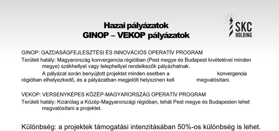 A pályázat során benyújtott projektet minden esetben a konvergencia régióban elhelyezkedő, és a pályázatban megjelölt helyszínen kell megvalósítani.