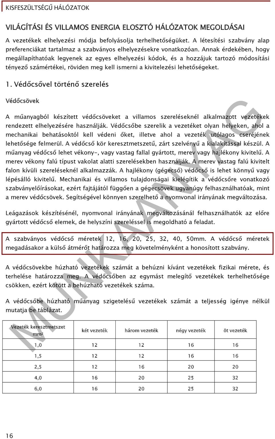 Annak érdekében, hogy megállapíthatóak legyenek az egyes elhelyezési kódok, és a hozzájuk tartozó módosítási tényező számértékei, röviden meg kell ismerni a kivitelezési lehetőségeket. 1.