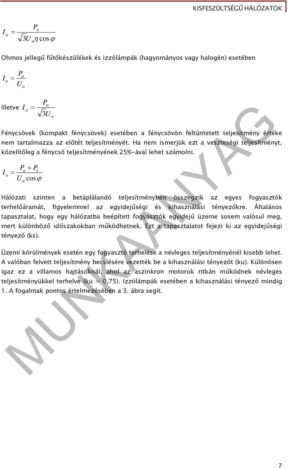 I a Pn Pe U cos n Hálózati szinten a betáplálandó teljesítményben összegzik az egyes fogyasztók terhelőáramát, figyelemmel az egyidejűségi és kihasználási tényezőkre.