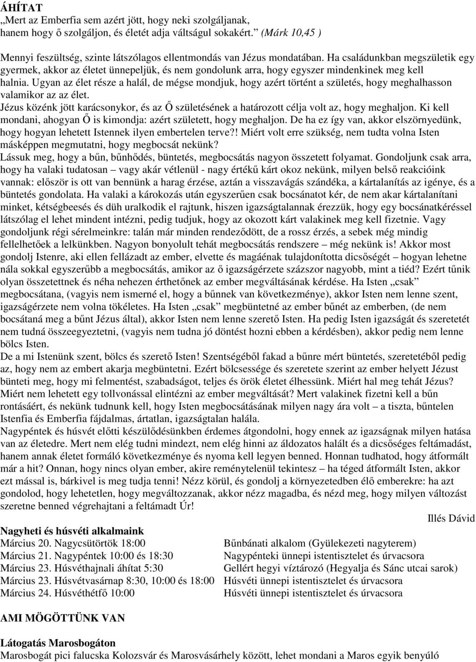 Ha családunkban megszületik egy gyermek, akkor az életet ünnepeljük, és nem gondolunk arra, hogy egyszer mindenkinek meg kell halnia.