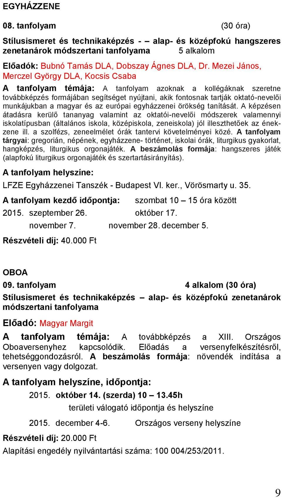 munkájukban a magyar és az európai egyházzenei örökség tanítását.