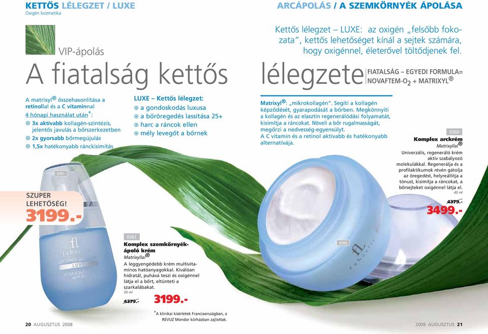 lélegzete FIATALSÁG EGYEDI FORMULA= NOVAFTEM-O 2 + MATRIXYL A matrixyl összehasonlítása a retinollal és a C vitaminnal 4 hónapi használat után * : 3x aktívabb kollagén-szintézis, jelentős javulás a