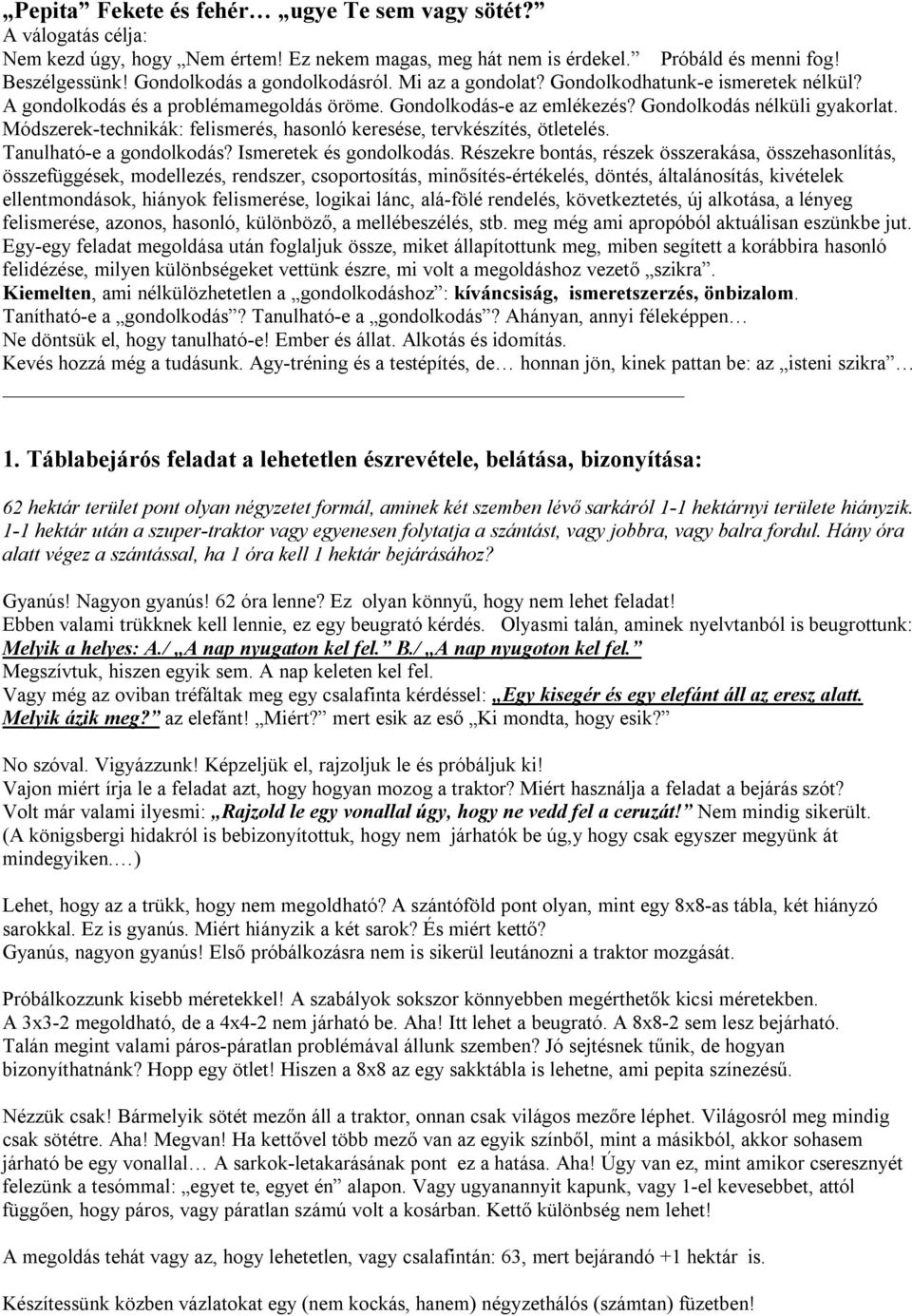 Módszerek-technikák: felismerés, hasonló keresése, tervkészítés, ötletelés. Tanulható-e a gondolkodás? Ismeretek és gondolkodás.