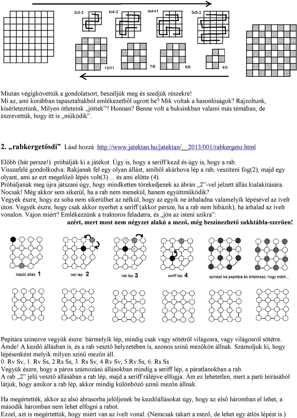 hu/jatektan/ 2013/001/rabkergeto.html Előbb (hát persze!) próbálják ki a játékot. Úgy is, hogy a seriff kezd és úgy is, hogy a rab.