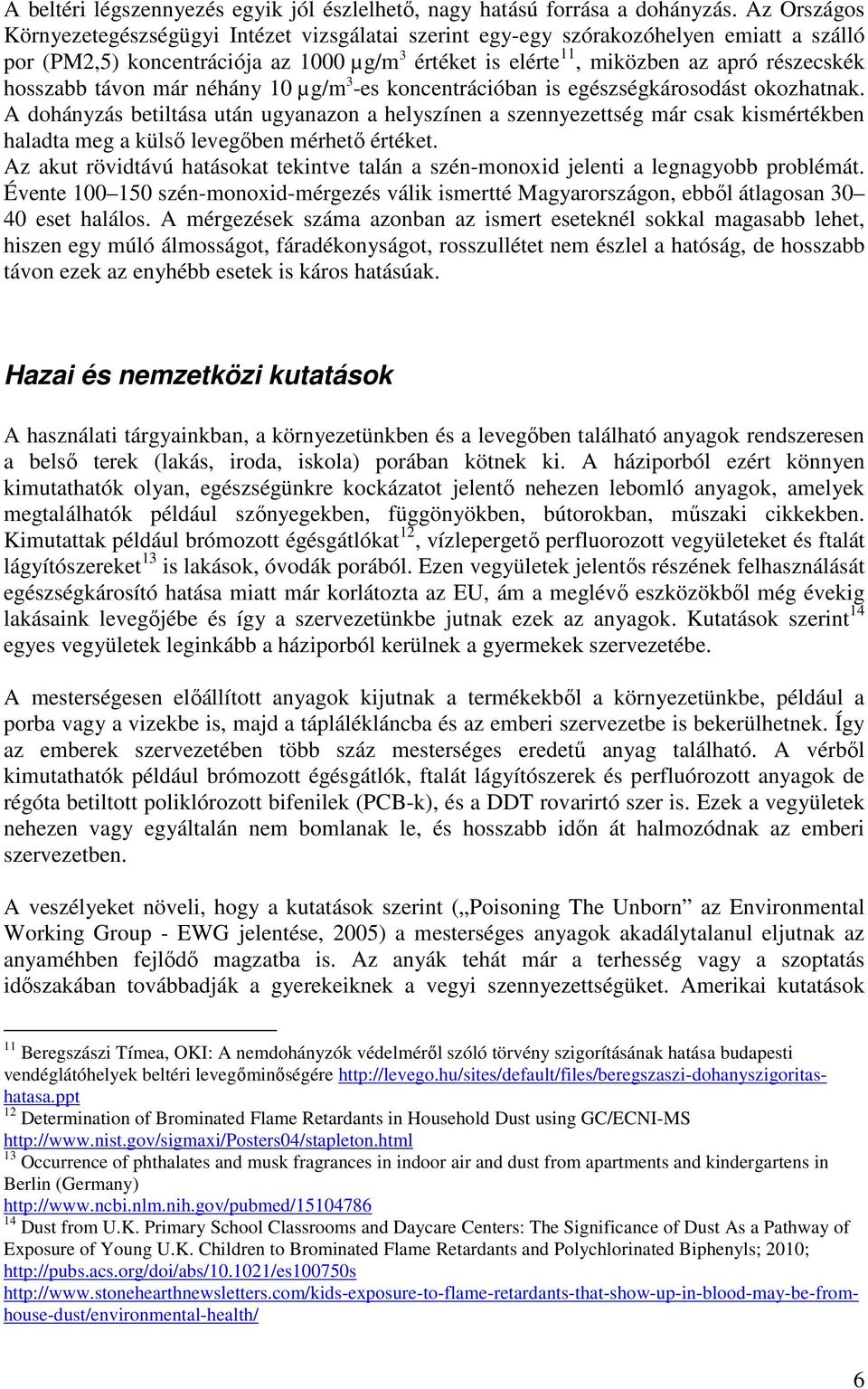 hosszabb távon már néhány 10 µg/m 3 -es koncentrációban is egészségkárosodást okozhatnak.