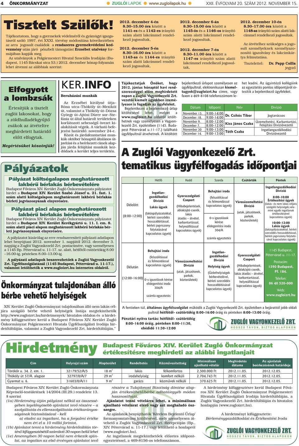 Az utalványok a Szociális Irodáján (Budapest, 115 Bácskai utca 53.) 01. december hónap folyamán lehet átvenni az alábbiak szerint: 01. december -én.30 15.