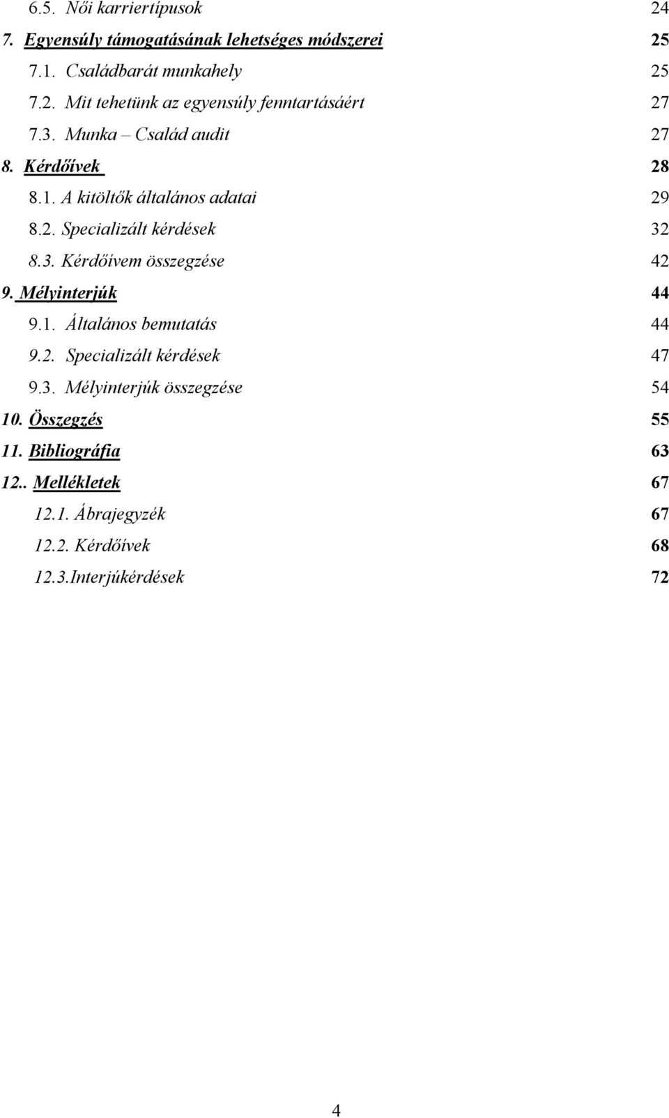 Mélyinterjúk 44 9.1. Általános bemutatás 44 9.2. Specializált kérdések 47 9.3. Mélyinterjúk összegzése 54 10. Összegzés 55 11.