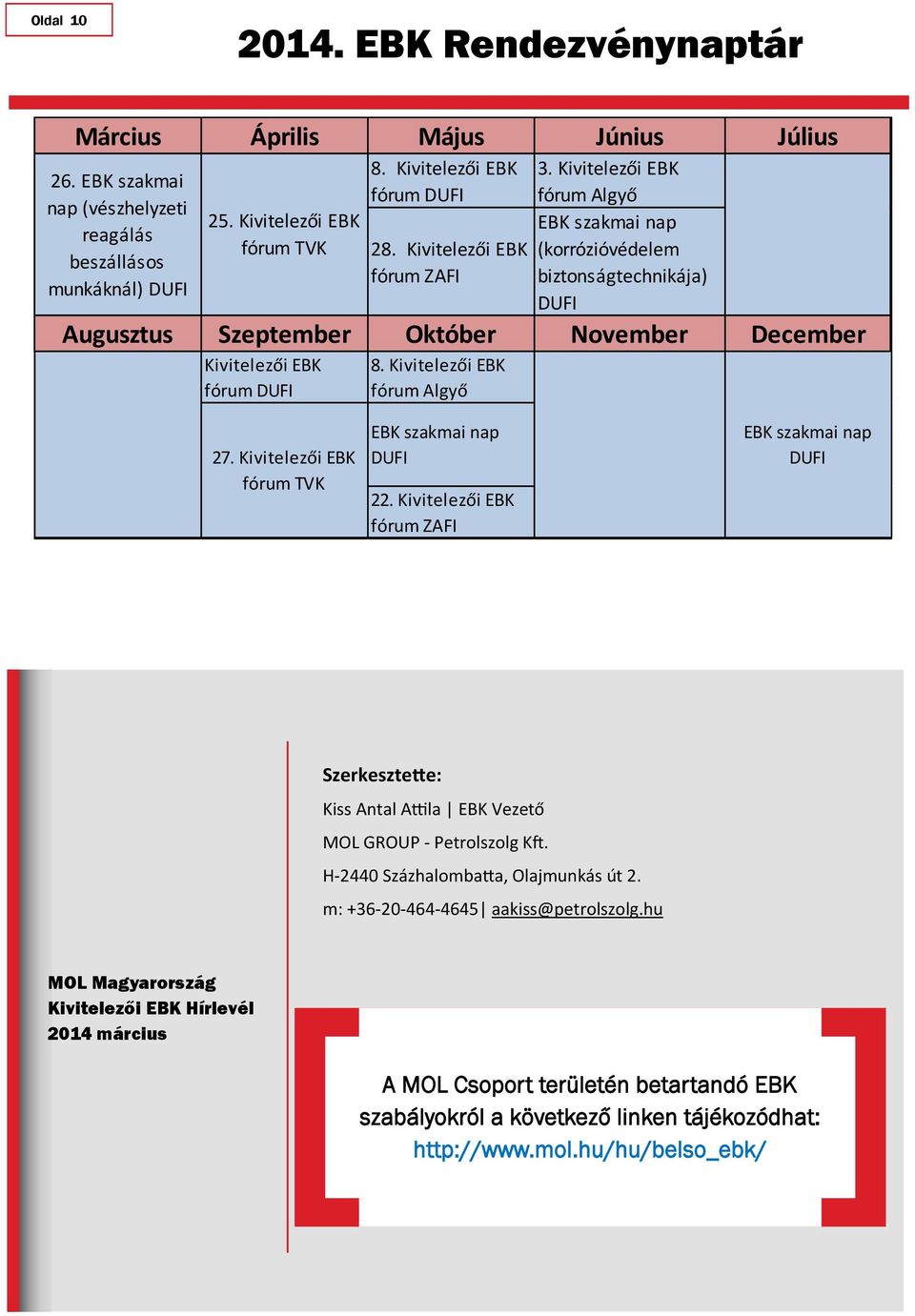 Kivitelezői EBK fórum Algyő EBK szakmai nap (korrózióvédelem biztonságtechnikája) DUFI Augusztus Szeptember Október November December Kivitelezői EBK fórum DUFI 8. Kivitelezői EBK fórum Algyő 27.