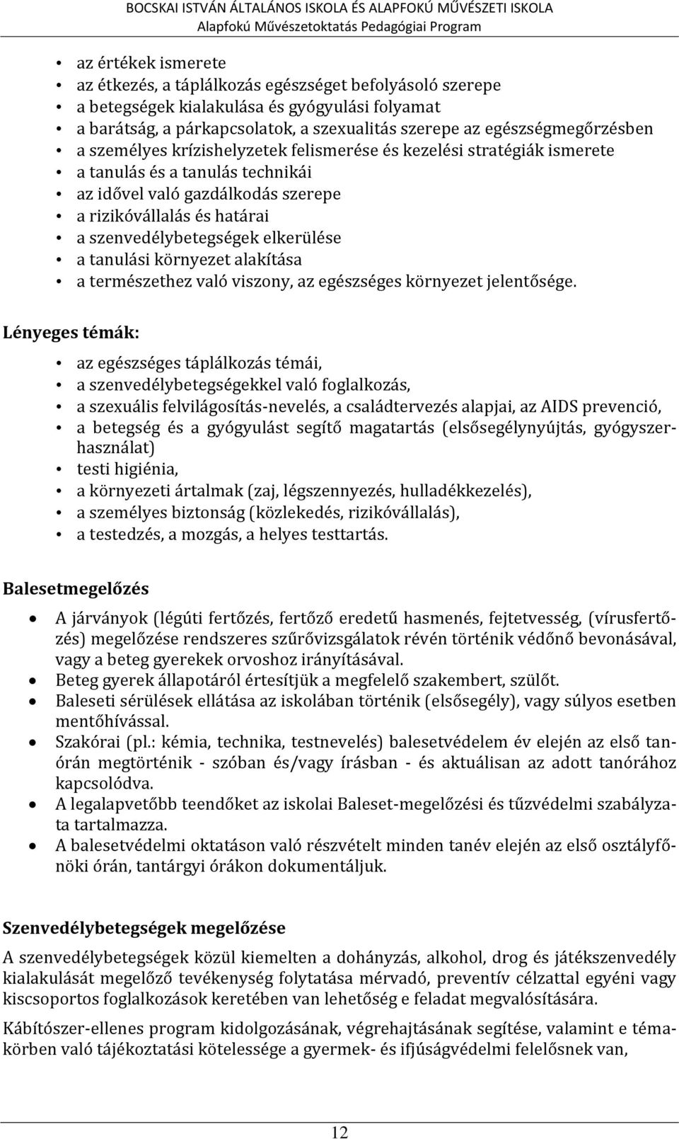 tanulás technikái az idővel való gazdálkodás szerepe a rizikóvállalás és határai a szenvedélybetegségek elkerülése a tanulási környezet alakítása a természethez való viszony, az egészséges környezet