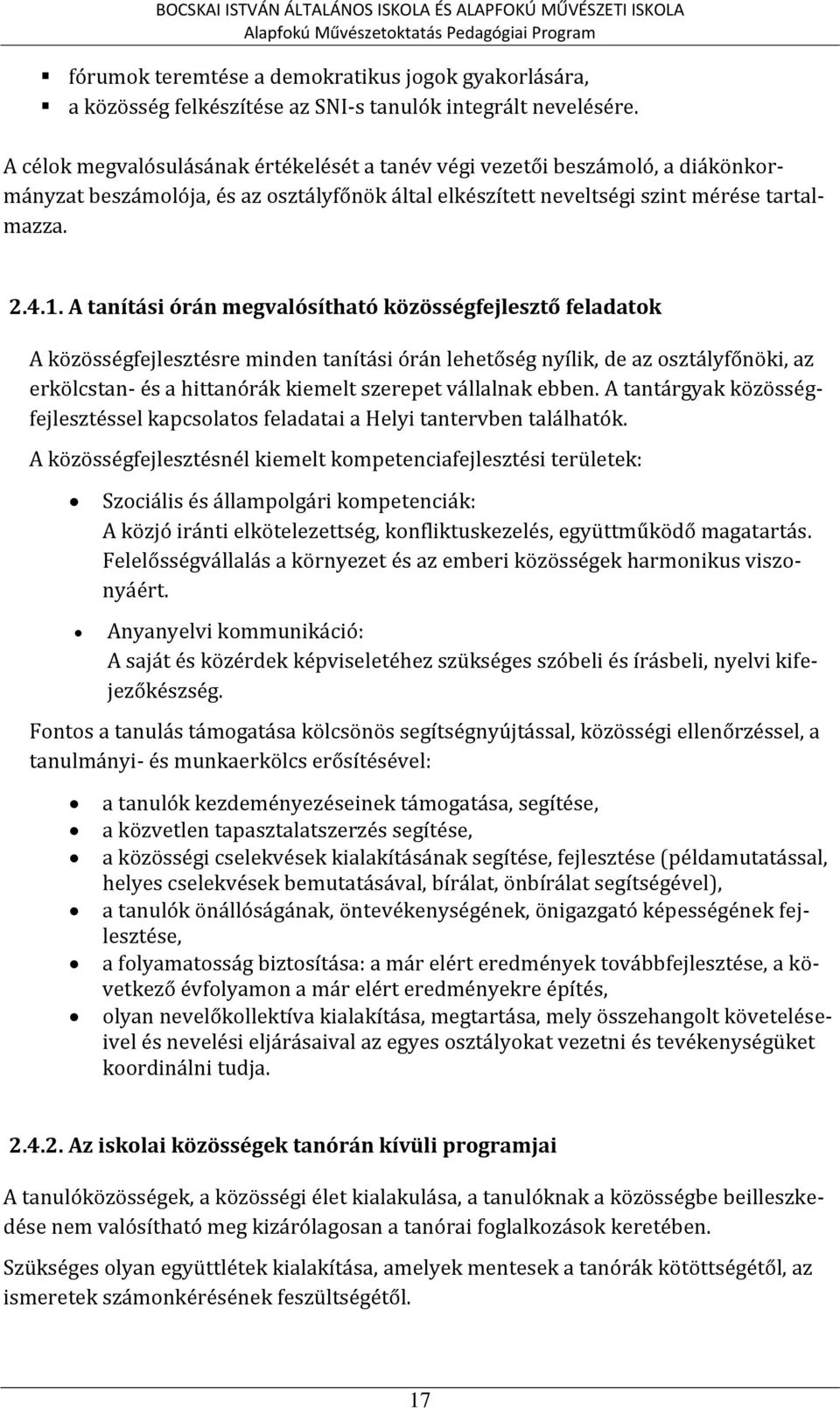 4.1. A tanítási órán megvalósítható közösségfejlesztő feladatok A közösségfejlesztésre minden tanítási órán lehetőség nyílik, de az osztályfőnöki, az erkölcstan- és a hittanórák kiemelt szerepet