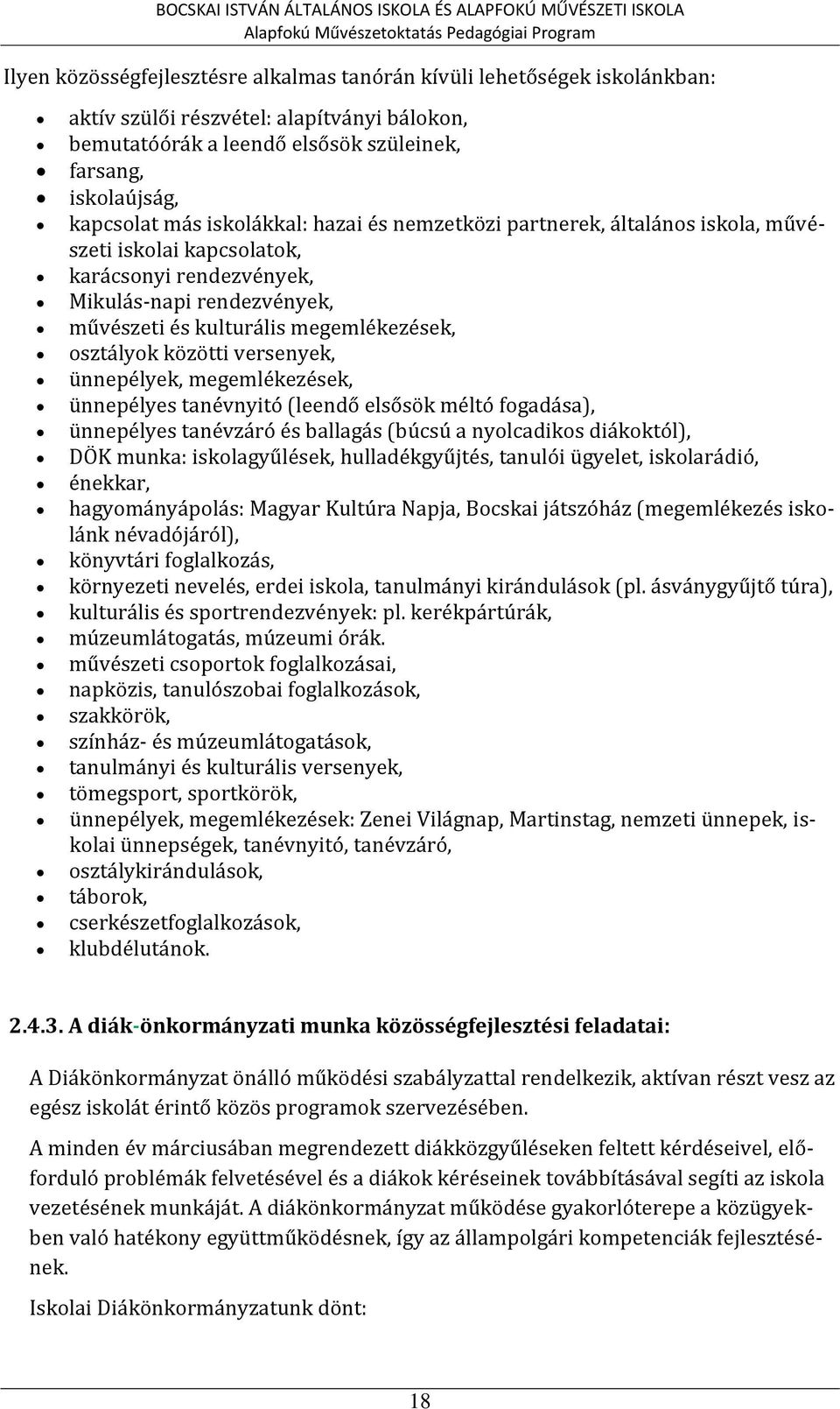 kapcsolatok, karácsonyi rendezvények, Mikulás-napi rendezvények, művészeti és kulturális megemlékezések, osztályok közötti versenyek, ünnepélyek, megemlékezések, ünnepélyes tanévnyitó (leendő elsősök