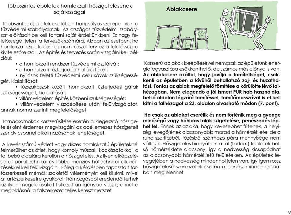 Abban az esetben, ha homlokzat szigeteléséhez nem készül terv ez a felelősség a kivitelezőre száll.