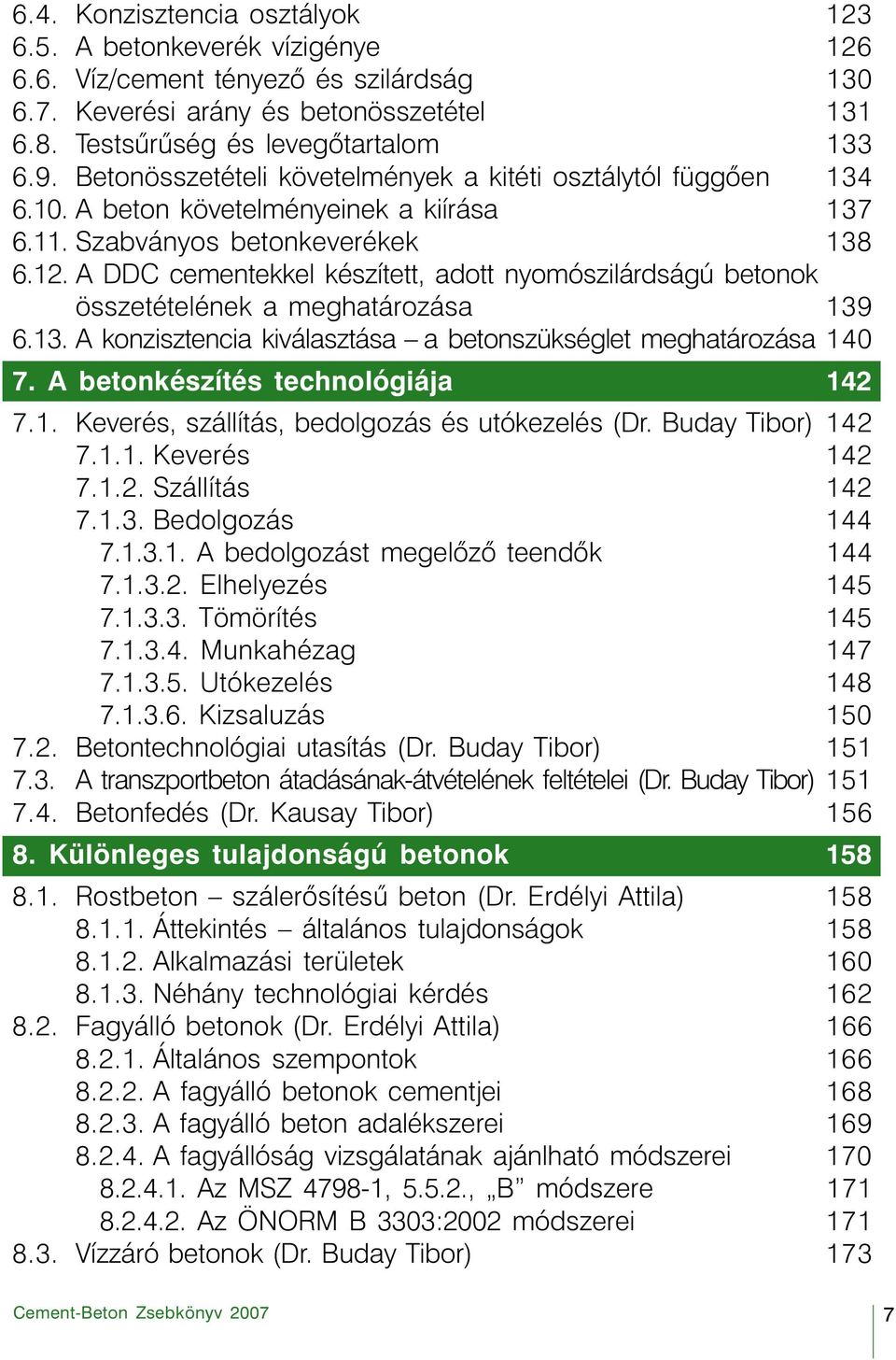 A DDC cementekkel készített, adott nyomószilárdságú betonok összetételének a meghatározása 139 6.13. A konzisztencia kiválasztása a betonszükséglet meghatározása 140 7.