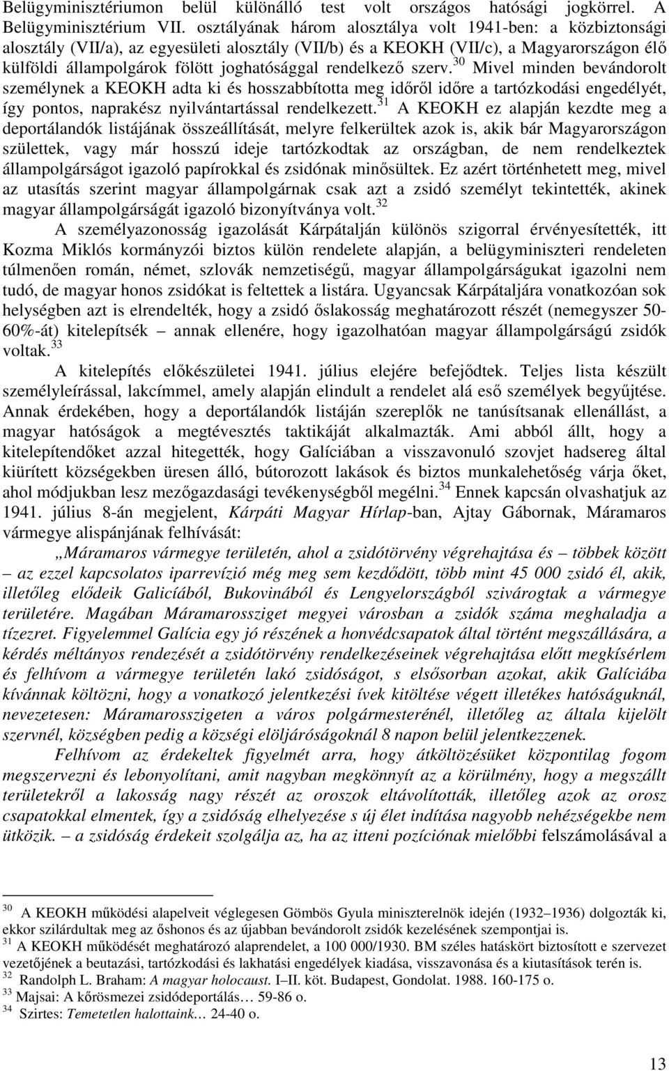 rendelkező szerv. 30 Mivel minden bevándorolt személynek a KEOKH adta ki és hosszabbította meg időről időre a tartózkodási engedélyét, így pontos, naprakész nyilvántartással rendelkezett.