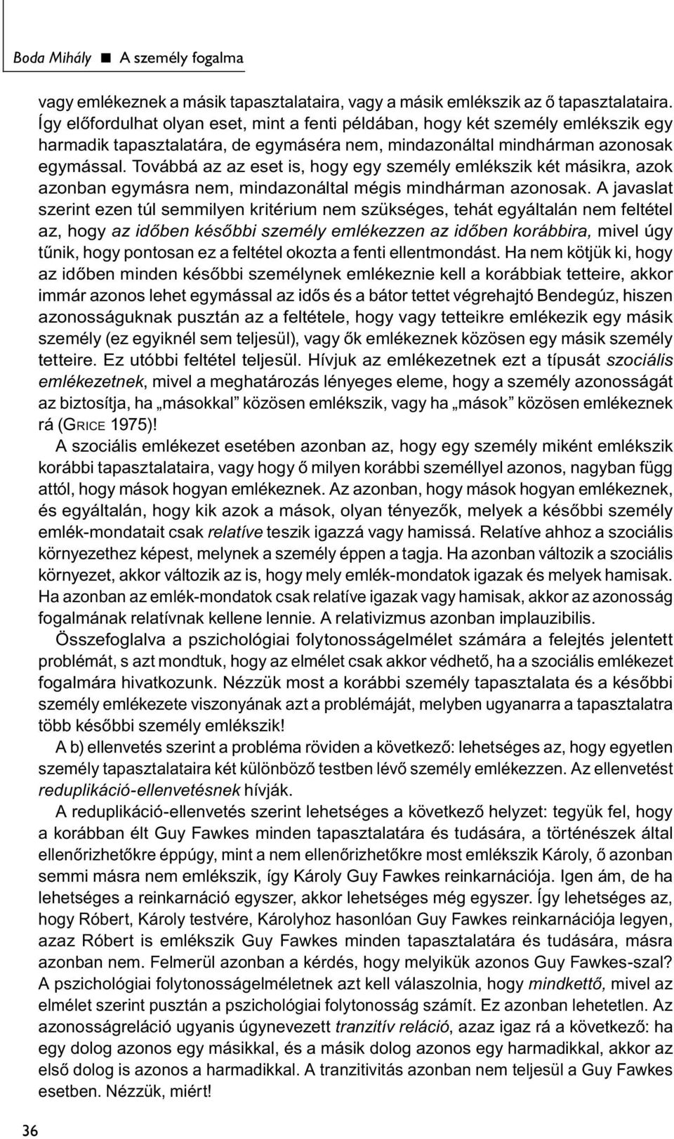 Továbbá az az eset is, hogy egy személy emlékszik két másikra, azok azonban egymásra nem, mindazonáltal mégis mindhárman azonosak.