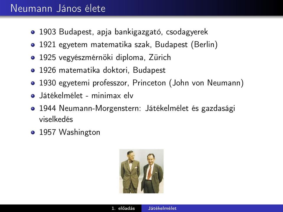 matematika doktori, Budapest 1930 egyetemi professzor, Princeton (John von Neumann)
