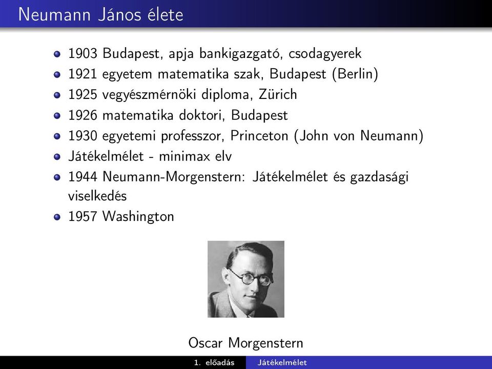 Budapest 1930 egyetemi professzor, Princeton (John von Neumann) Játékelmélet - minimax elv