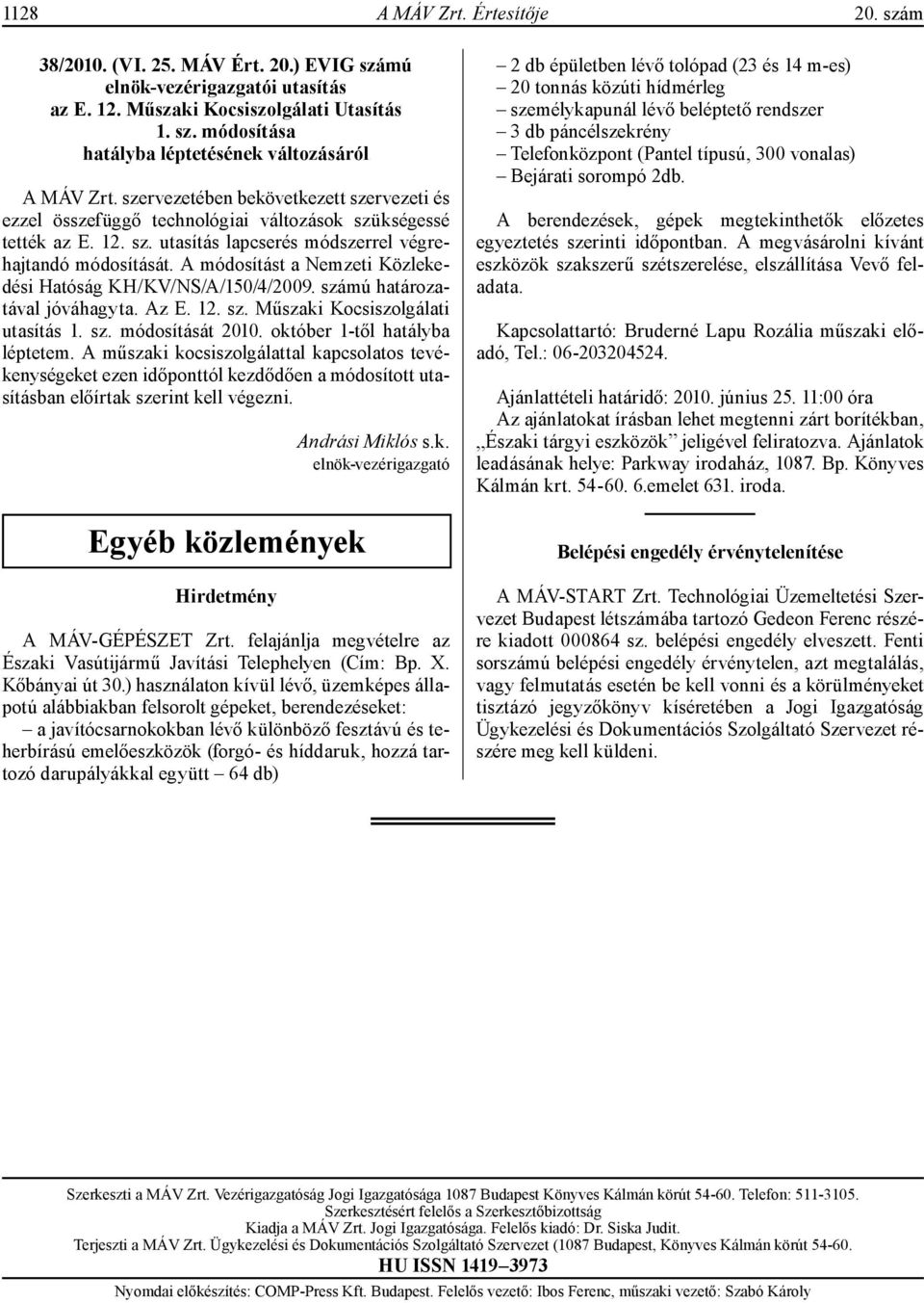 A módosítást a Nemzeti Közlekedési Hatóság KH/KV/NS/A/150/4/2009. számú határozatával jóváhagyta. Az E. 12. sz. Műszaki Kocsiszolgálati utasítás 1. sz. módosítását 2010.