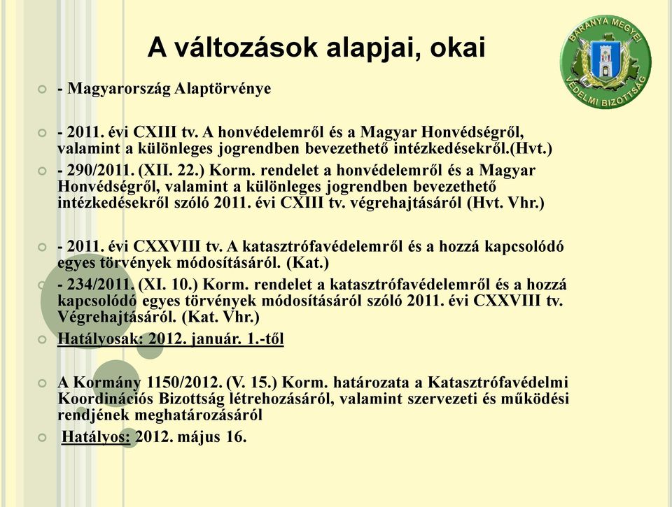 évi CXXVIII tv. A katasztrófavédelemről és a hozzá kapcsolódó egyes törvények módosításáról. (Kat.) - 234/2011. (XI. 10.) Korm.