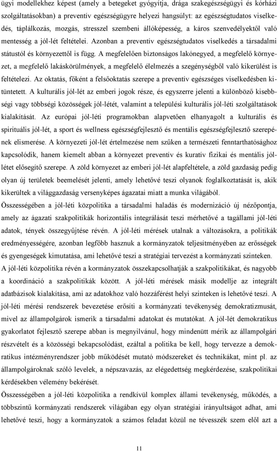 A megfelelően biztonságos lakónegyed, a megfelelő környezet, a megfelelő lakáskörülmények, a megfelelő élelmezés a szegénységből való kikerülést is feltételezi.