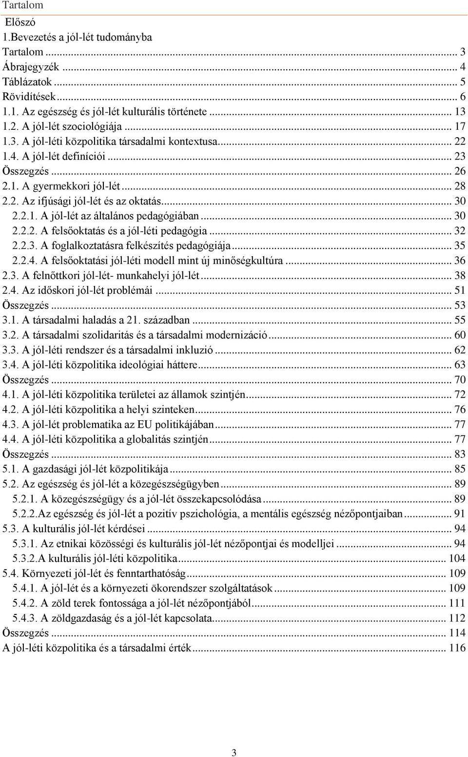 .. 30 2.2.2. A felsőoktatás és a jól-léti pedagógia... 32 2.2.3. A foglalkoztatásra felkészítés pedagógiája... 35 2.2.4. A felsőoktatási jól-léti modell mint új minőségkultúra... 36 2.3. A felnőttkori jól-lét- munkahelyi jól-lét.