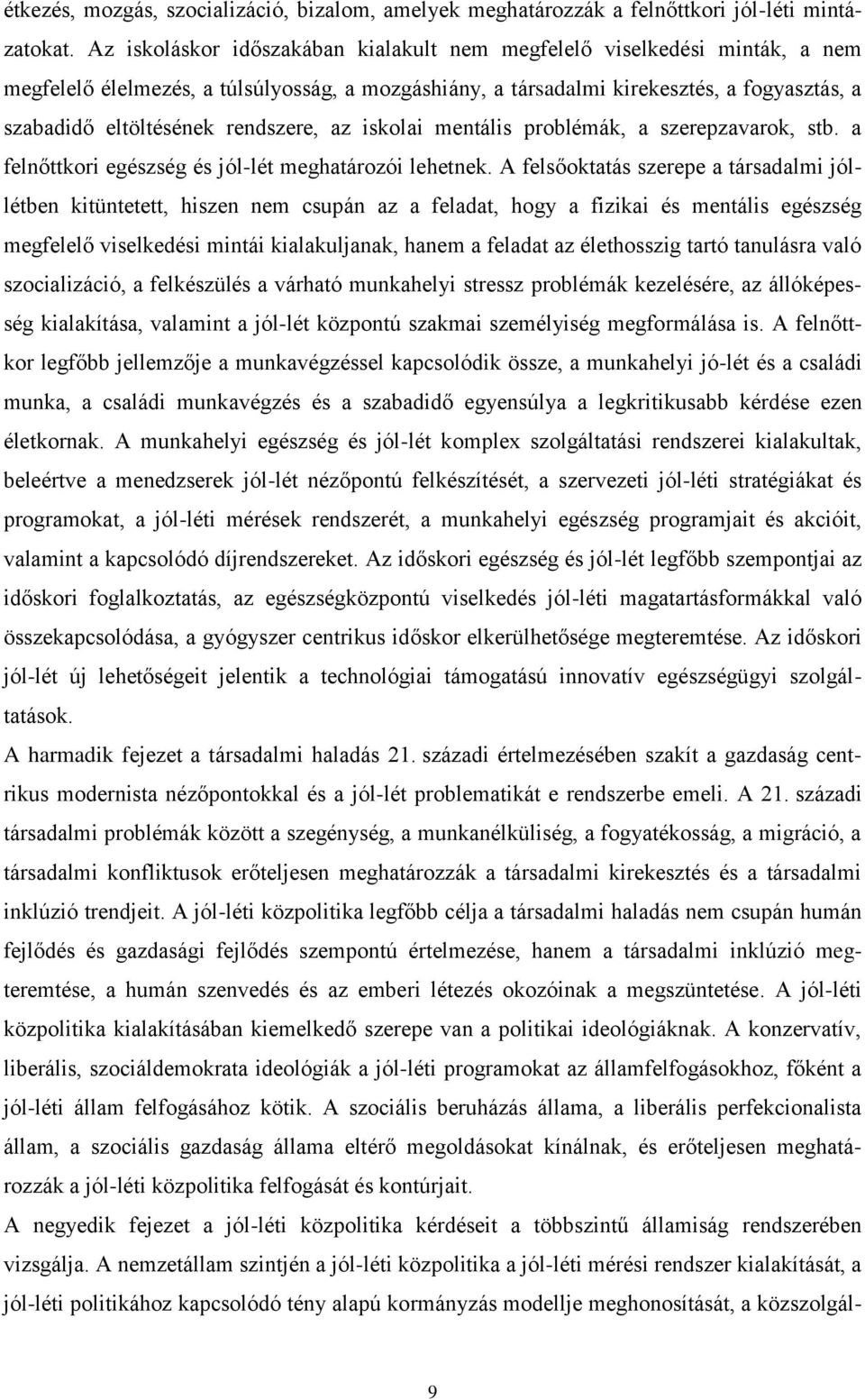 rendszere, az iskolai mentális problémák, a szerepzavarok, stb. a felnőttkori egészség és jól-lét meghatározói lehetnek.