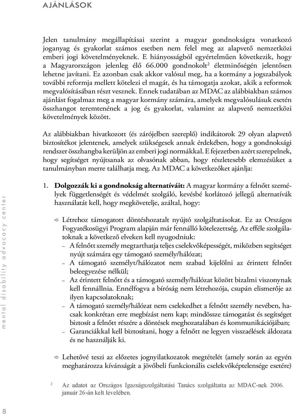 Ez azonban csak akkor valósul meg, ha a kormány a jogszabályok további reformja mellett kötelezi el magát, és ha támogatja azokat, akik a reformok megvalósításában részt vesznek.