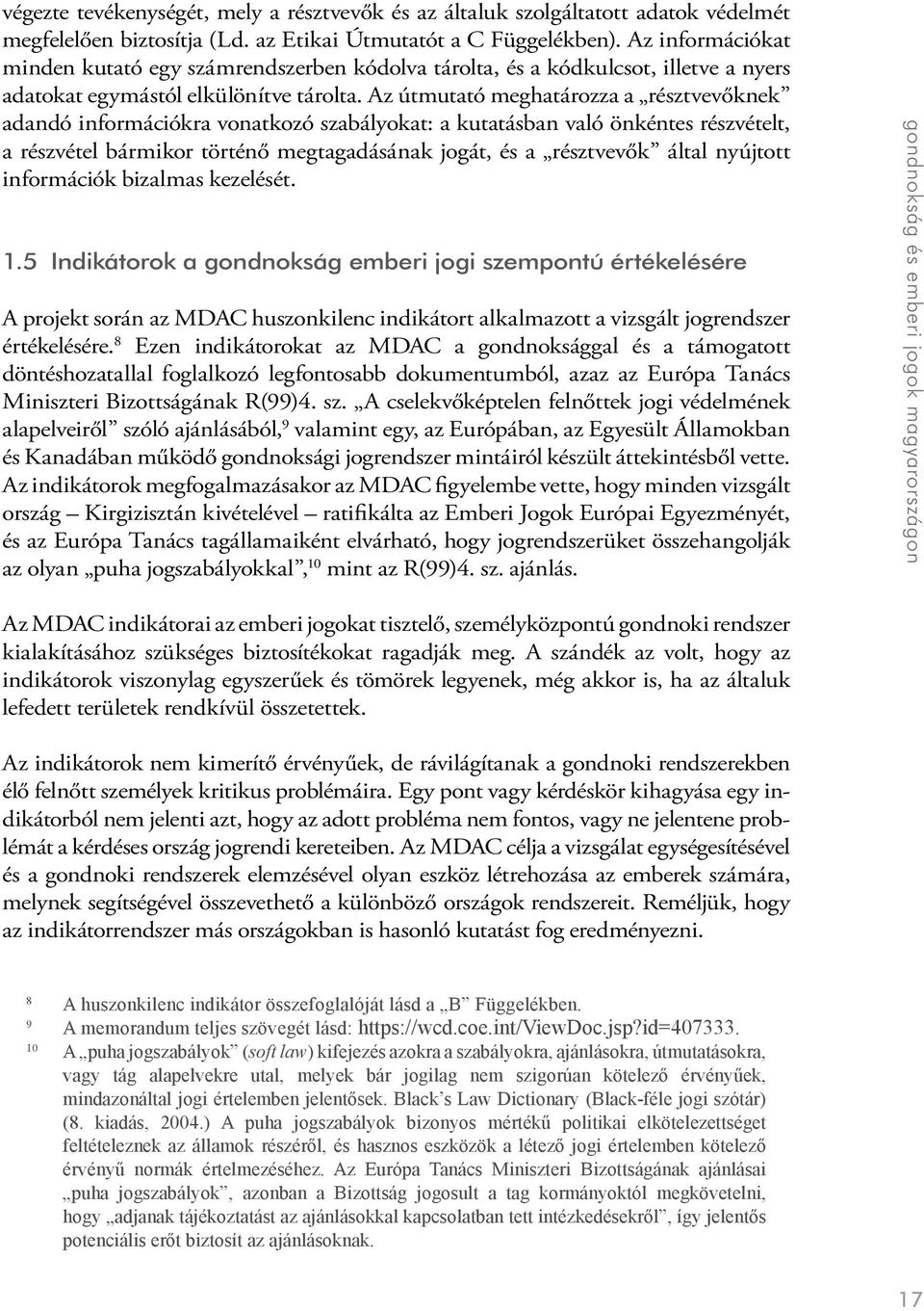 Az útmutató meghatározza a résztvevőknek adandó információkra vonatkozó szabályokat: a kutatásban való önkéntes részvételt, a részvétel bármikor történő megtagadásának jogát, és a résztvevők által