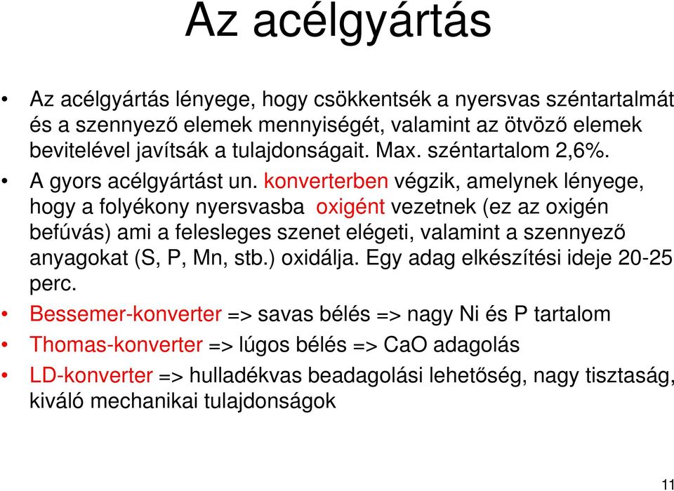 konverterben végzik, amelynek lényege, hogy a folyékony nyersvasba oxigént vezetnek (ez az oxigén befúvás) ami a felesleges szenet elégeti, valamint a szennyező