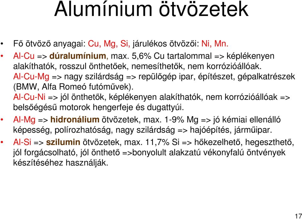 Al-Cu-Mg => nagy szilárdság => repülőgép ipar, építészet, gépalkatrészek (BMW, Alfa Romeó futóművek).