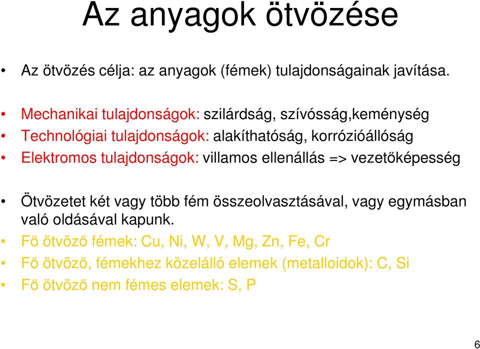 Elektromos tulajdonságok: villamos ellenállás => vezetőképesség Ötvözetet két vagy több fém összeolvasztásával, vagy