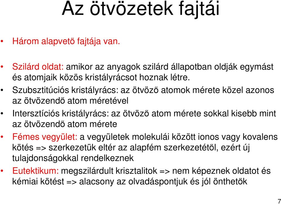 Szubsztitúciós kristályrács: az ötvöző atomok mérete közel azonos az ötvözendő atom méretével Intersztíciós kristályrács: az ötvöző atom mérete sokkal kisebb