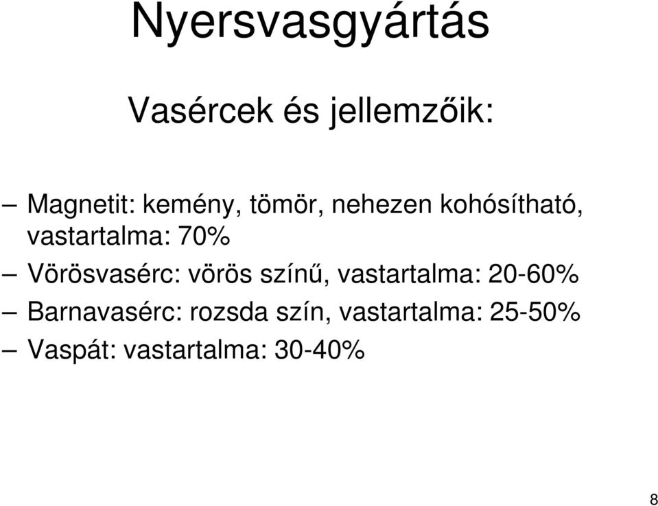 Vörösvasérc: vörös színű, vastartalma: 20-60%