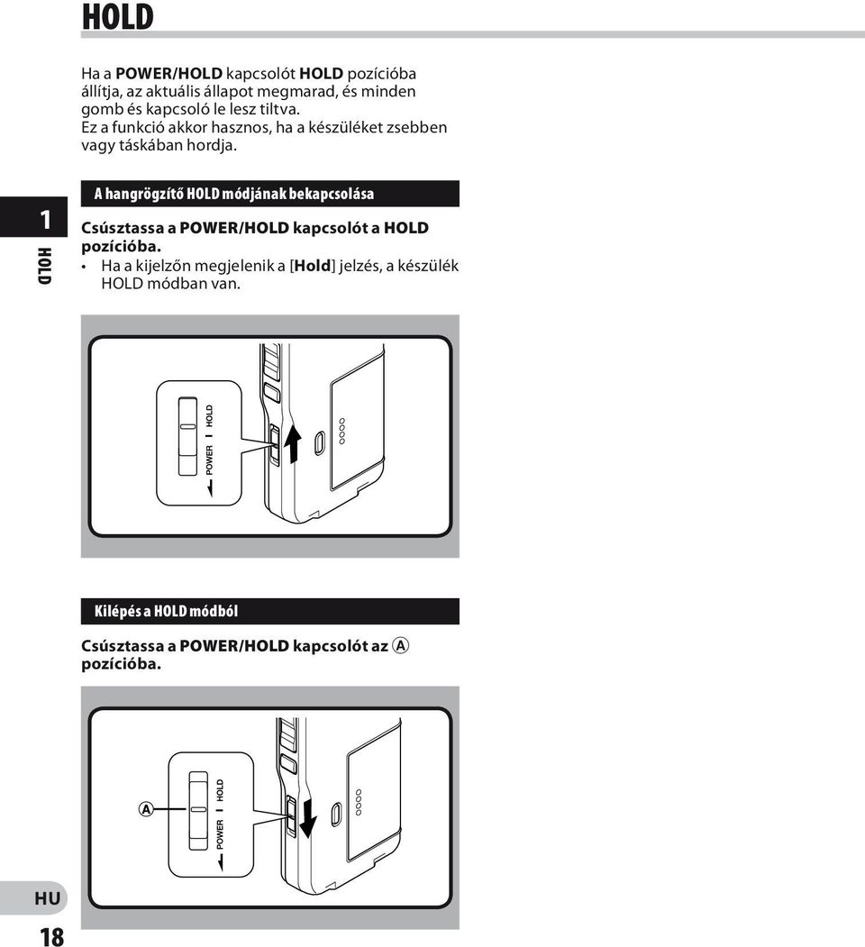 1 HOLD A hangrögzítő HOLD módjának bekapcsolása Csúsztassa a POWER/HOLD kapcsolót a HOLD pozícióba.