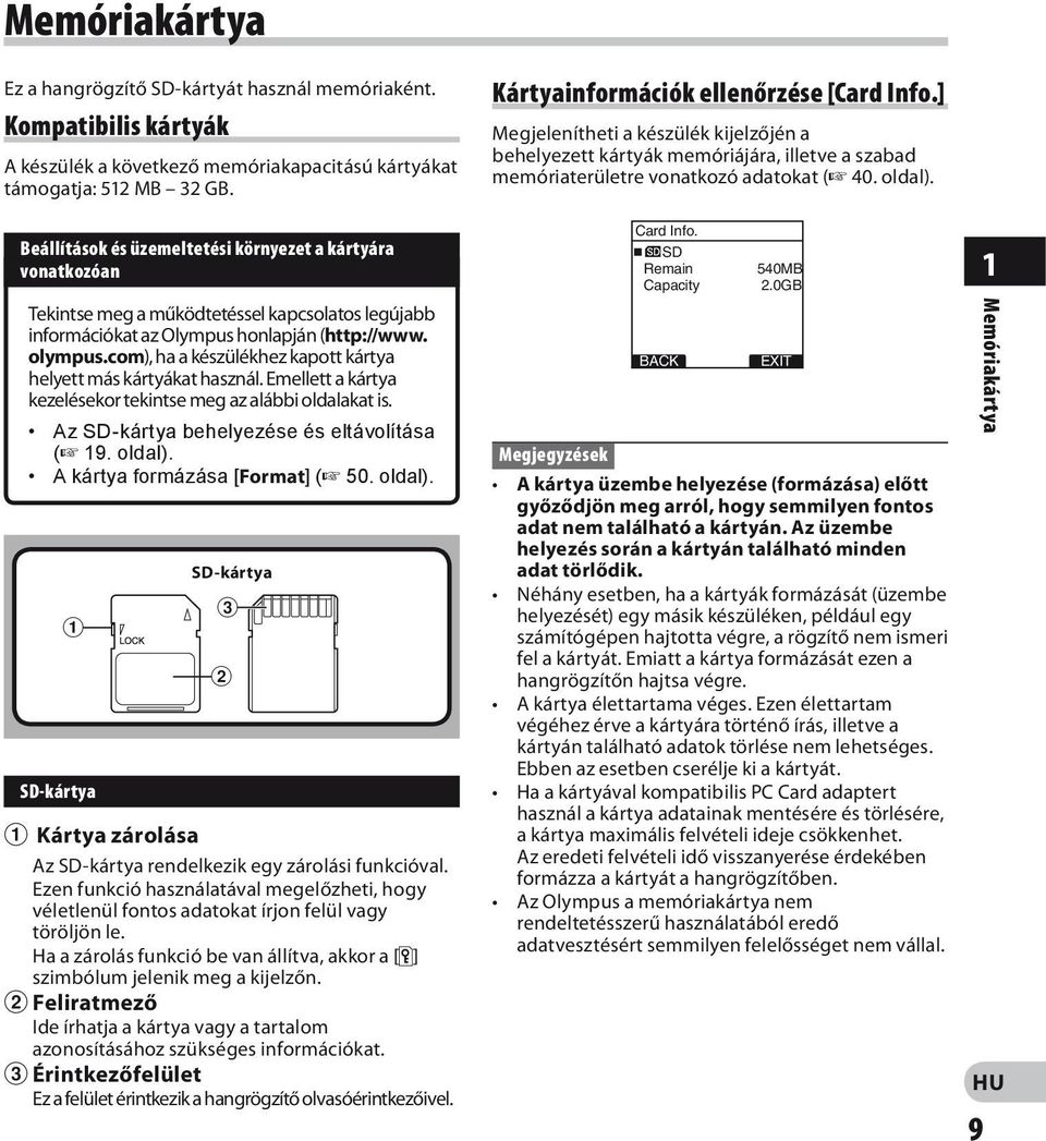 com), ha a készülékhez kapott kártya helyett más kártyákat használ. Emellett a kártya kezelésekor tekintse meg az alábbi oldalakat is. Az SD-kártya behelyezése és eltávolítása ( 19. oldal).