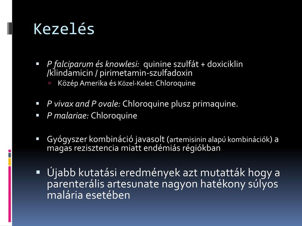 P malariae: Chloroquine Gyógyszer kombináció javasolt (artemisinin alapú kombinációk) a magas rezisztencia