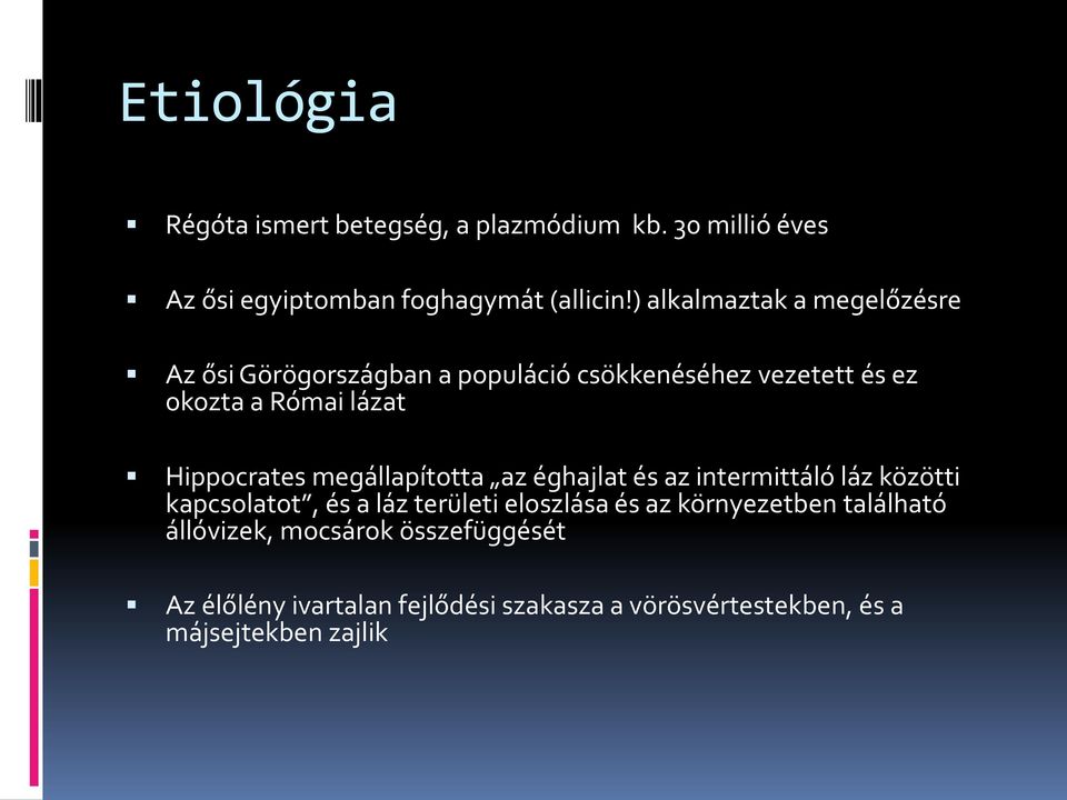 Hippocrates megállapította az éghajlat és az intermittáló láz közötti kapcsolatot, és a láz területi eloszlása és az