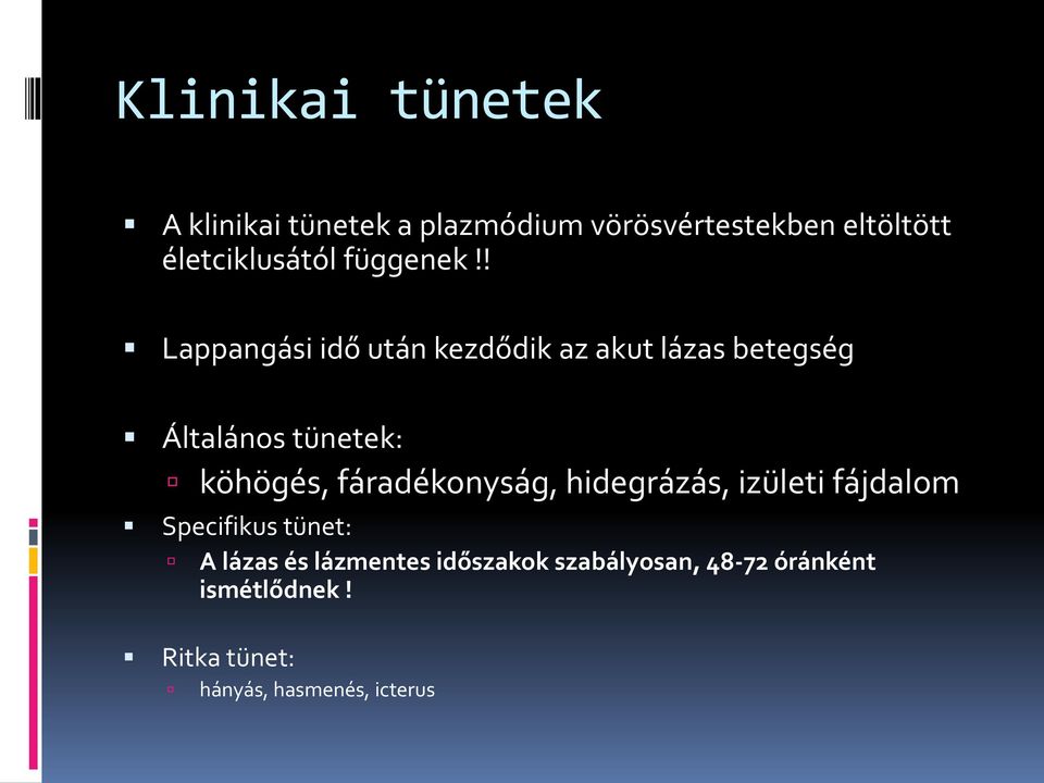 ! Lappangási idő után kezdődik az akut lázas betegség Általános tünetek: köhögés,