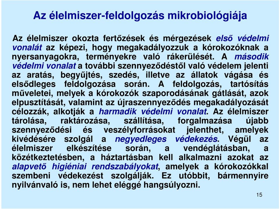 A feldolgozás, tartósítás műveletei, melyek a kórokozók szaporodásának gátlását, azok elpusztítását, valamint az újraszennyeződés megakadályozását célozzák, alkotják a harmadik védelmi vonalat.