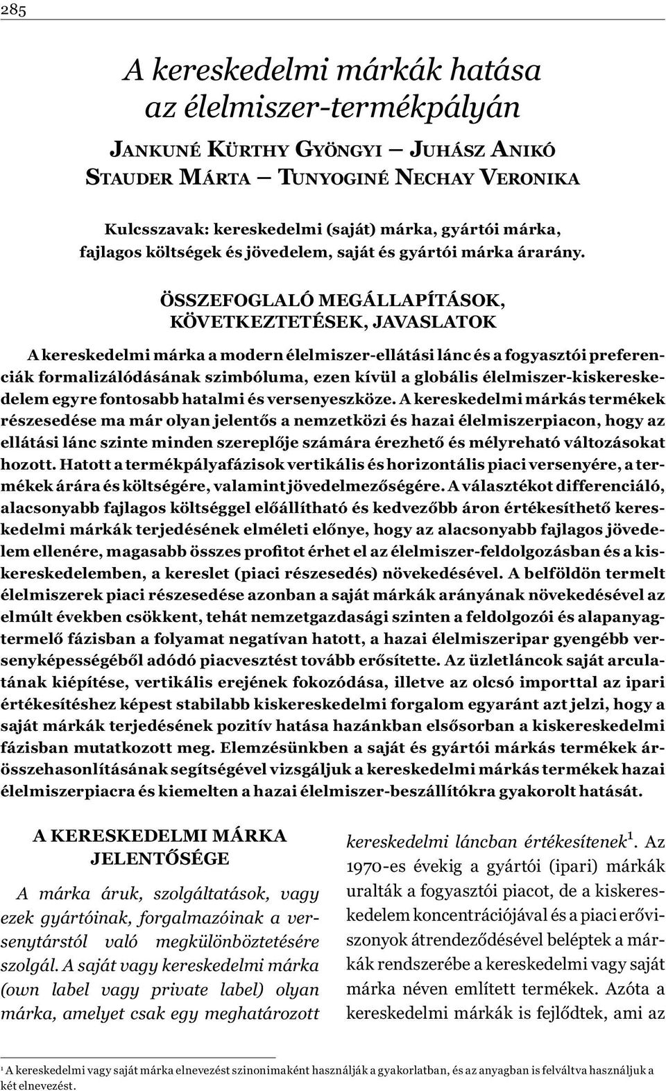 ÖSSZEFOGLALÓ MEGÁLLAPÍTÁSOK, KÖVETKEZTETÉSEK, JAVASLATOK A kereskedelmi márka a modern élelmiszer-ellátási lánc és a fogyasztói preferenciák formalizálódásának szimbóluma, ezen kívül a globális