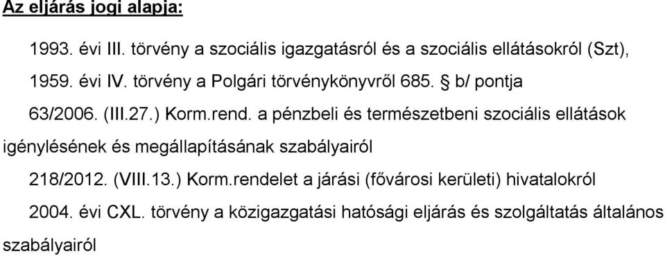 a pénzbeli és természetbeni szociális ellátások igénylésének és megállapításának szabályairól 218/2012. (VIII.13.