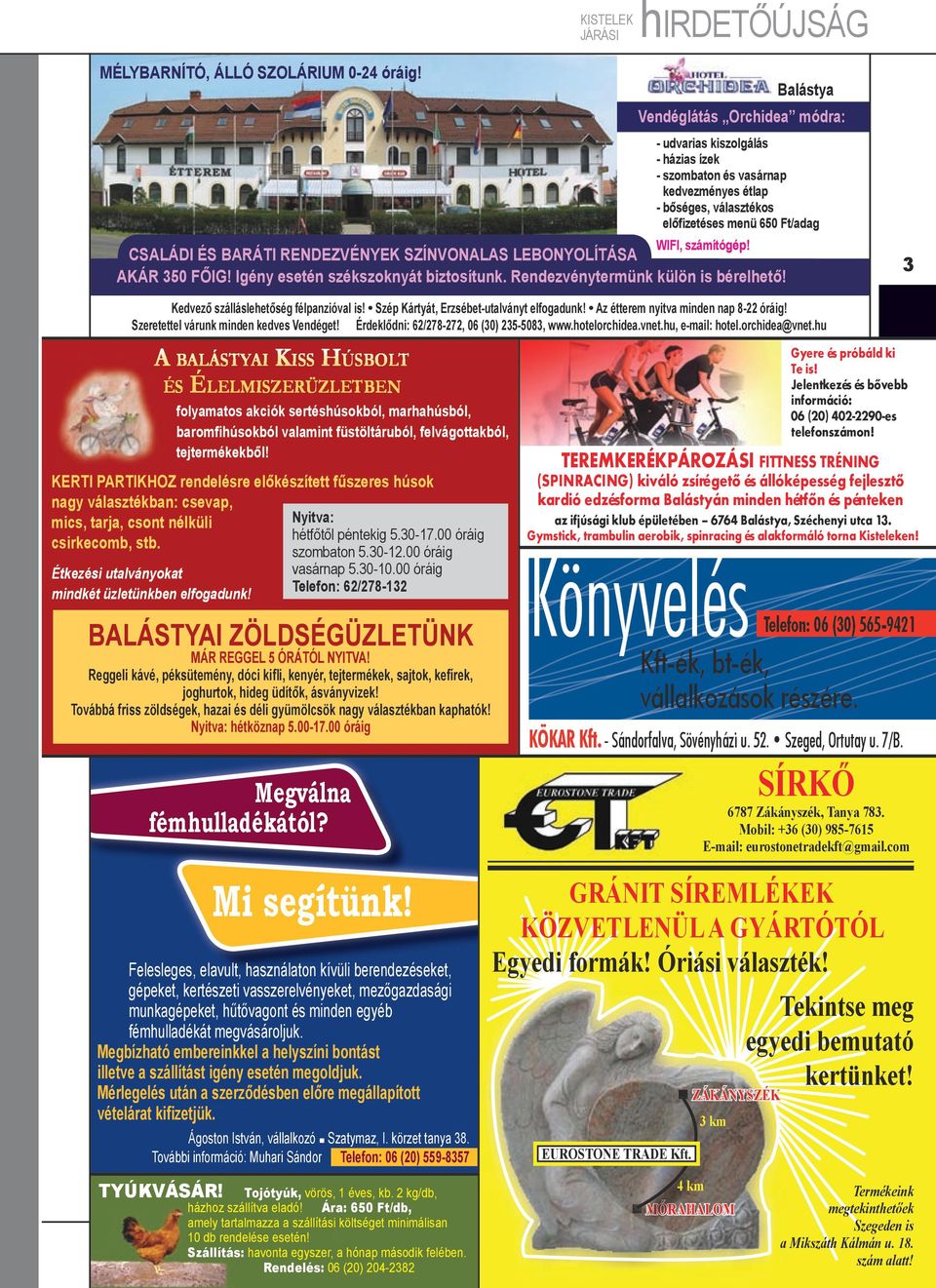 Családi és baráti rendezvények színvonalas lebonyolítása akár 350 főig! Igény esetén székszoknyát biztosítunk. Rendezvénytermünk külön is bérelhető! 3 Kedvező szálláslehetőség félpanzióval is!