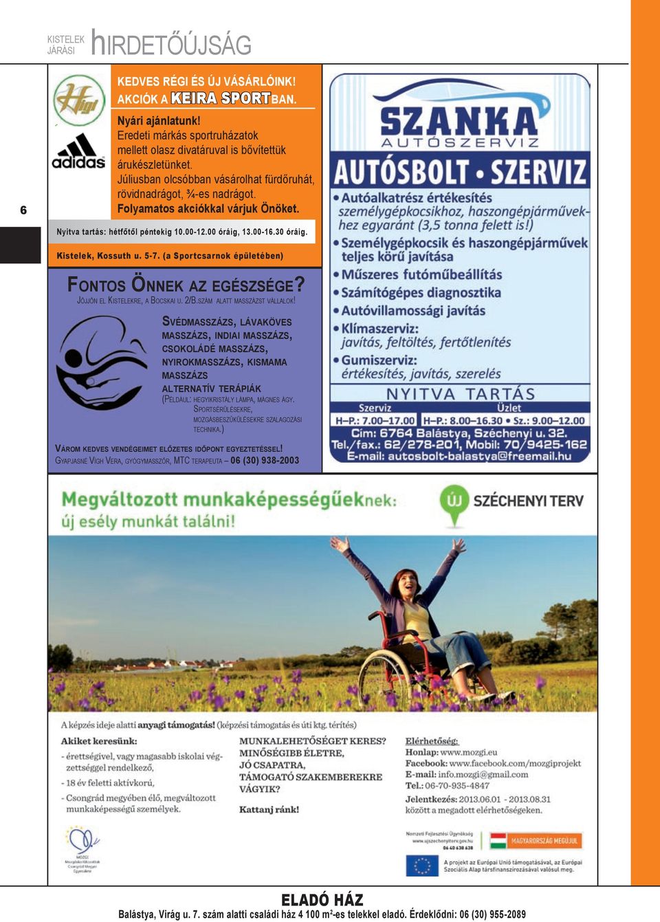 5-7. (a Sportcsarnok épületében) Fontos Önnek az egészsége? Jöjjön el Kistelekre, a Bocskai u. 2/B.szám alatt masszázst vállalok!