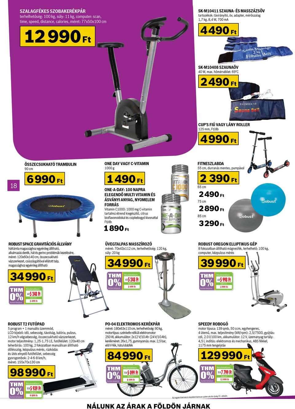 hőmérséklet: 69 C 2 490 Ft Cup s fiú vagy lány roller 125 mm, 4 990 Ft Összecsukható trambulin 90 cm One day vagy C-Vitamin 1000 g Fitneszlabda 55 cm, durranás mentes, pumpával 18 6 990 Ft 1 490 Ft